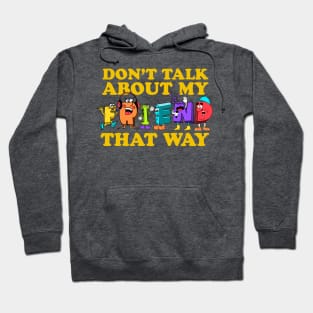 Don't Talk About My Friend That Way Hoodie